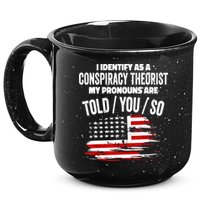 I Identify As A Conspiracy Theorist Pronouns Are Told You So 15oz Campfire Ceramic Mug