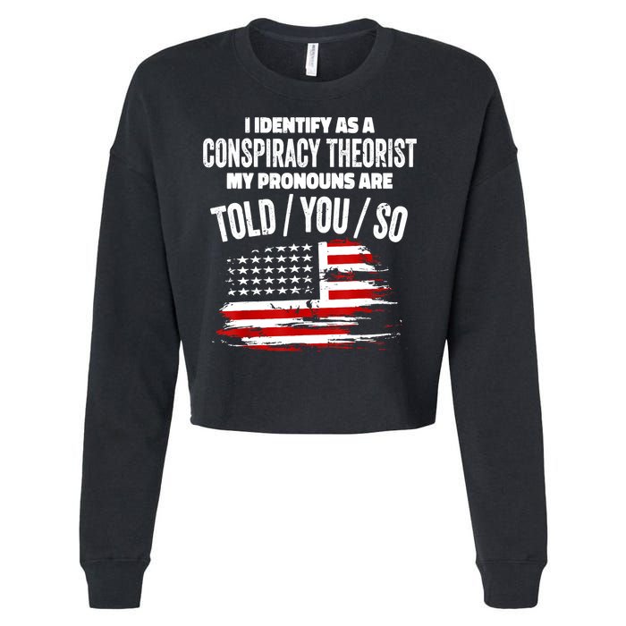 I Identify As A Conspiracy Theorist Pronouns Are Told You So Cropped Pullover Crew