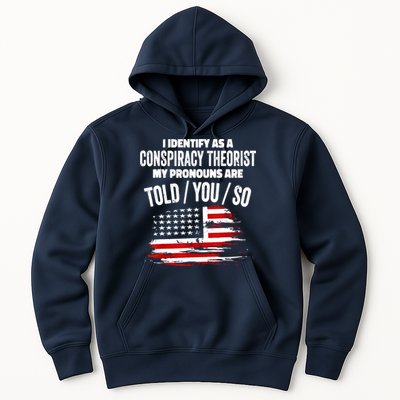 I Identify As A Conspiracy Theorist Pronouns Are Told You So Hoodie