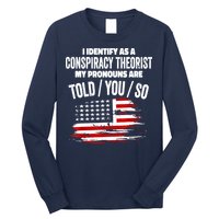 I Identify As A Conspiracy Theorist Pronouns Are Told You So Long Sleeve Shirt
