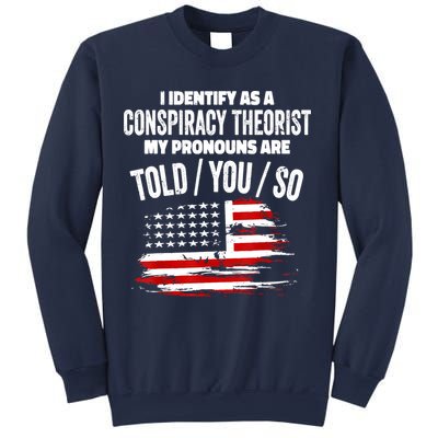 I Identify As A Conspiracy Theorist Pronouns Are Told You So Sweatshirt