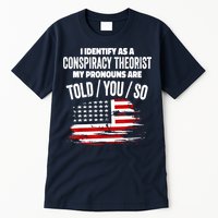 I Identify As A Conspiracy Theorist Pronouns Are Told You So Tall T-Shirt