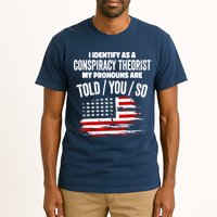 I Identify As A Conspiracy Theorist Pronouns Are Told You So Tall T-Shirt