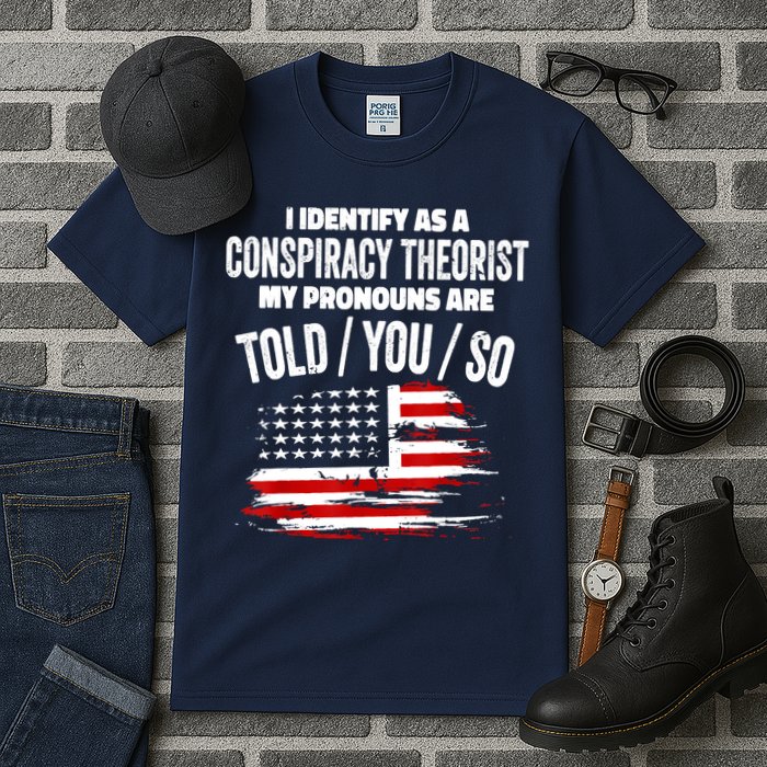 I Identify As A Conspiracy Theorist Pronouns Are Told You So Tall T-Shirt