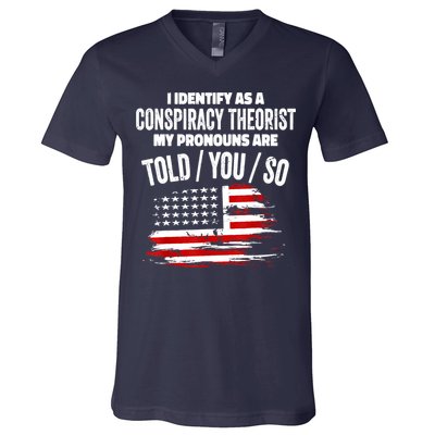 I Identify As A Conspiracy Theorist Pronouns Are Told You So V-Neck T-Shirt
