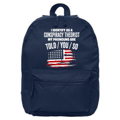 I Identify As A Conspiracy Theorist Pronouns Are Told You So 16 in Basic Backpack