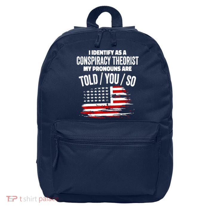 I Identify As A Conspiracy Theorist Pronouns Are Told You So 16 in Basic Backpack