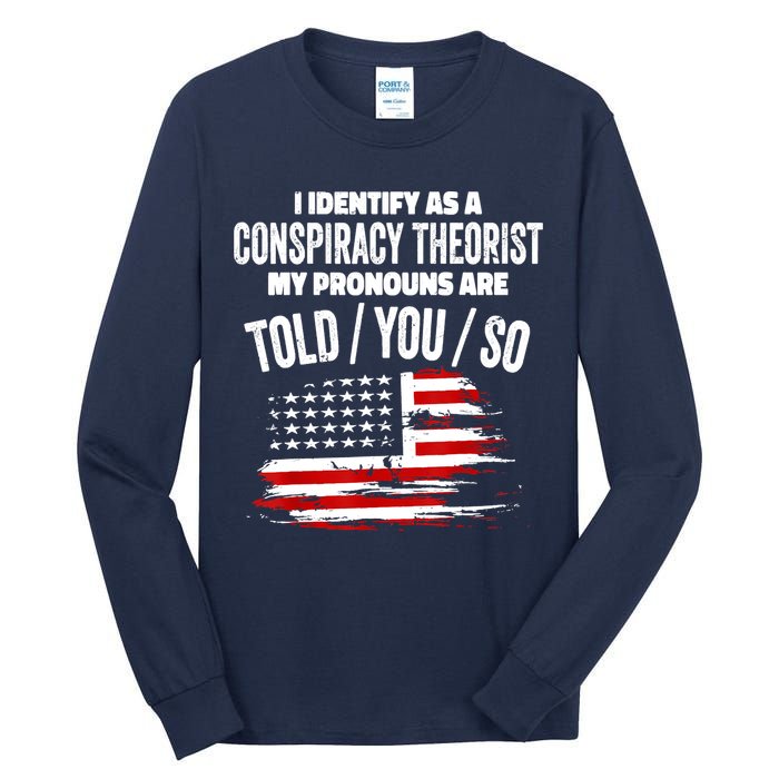 I Identify As A Conspiracy Theorist Pronouns Are Told You So Tall Long Sleeve T-Shirt
