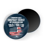 I Identify As A Conspiracy Theorist Pronouns Are Told You So Magnet