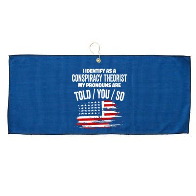 I Identify As A Conspiracy Theorist Pronouns Are Told You So Large Microfiber Waffle Golf Towel