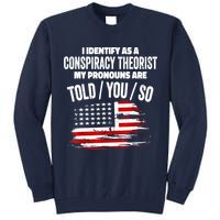 I Identify As A Conspiracy Theorist Pronouns Are Told You So Tall Sweatshirt