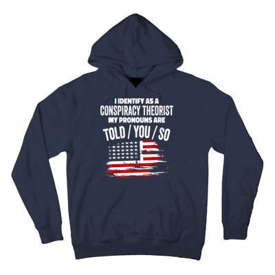 I Identify As A Conspiracy Theorist Pronouns Are Told You So Tall Hoodie