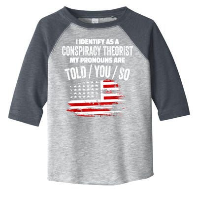 I Identify As A Conspiracy Theorist Pronouns Are Told You So Toddler Fine Jersey T-Shirt