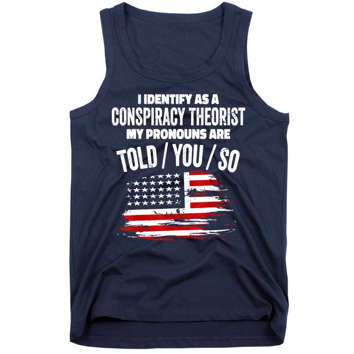 I Identify As A Conspiracy Theorist Pronouns Are Told You So Tank Top