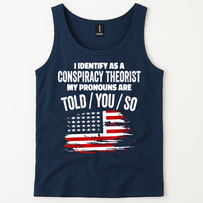 I Identify As A Conspiracy Theorist Pronouns Are Told You So Tank Top