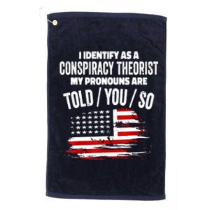 I Identify As A Conspiracy Theorist Pronouns Are Told You So Platinum Collection Golf Towel