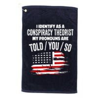 I Identify As A Conspiracy Theorist Pronouns Are Told You So Platinum Collection Golf Towel