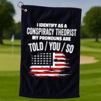 I Identify As A Conspiracy Theorist Pronouns Are Told You So Golf Towel