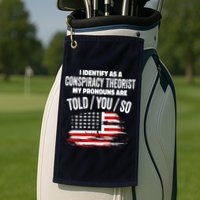 I Identify As A Conspiracy Theorist Pronouns Are Told You So Golf Towel