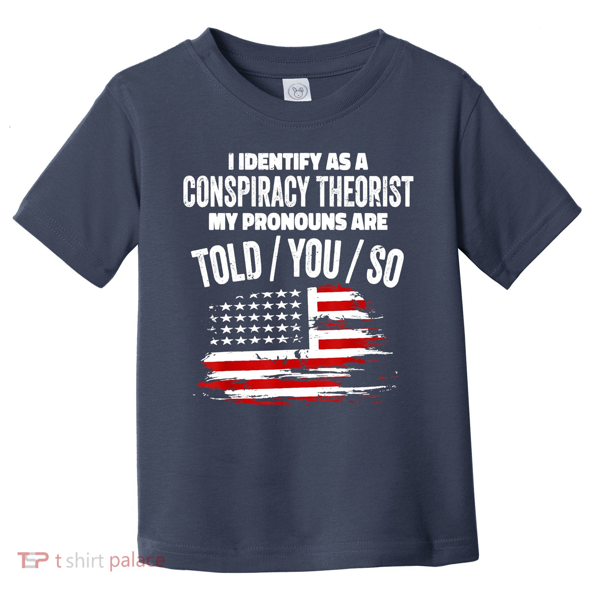I Identify As A Conspiracy Theorist Pronouns Are Told You So Toddler T-Shirt