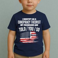 I Identify As A Conspiracy Theorist Pronouns Are Told You So Toddler T-Shirt
