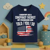 I Identify As A Conspiracy Theorist Pronouns Are Told You So Toddler T-Shirt