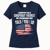 I Identify As A Conspiracy Theorist Pronouns Are Told You So Womens T-Shirt