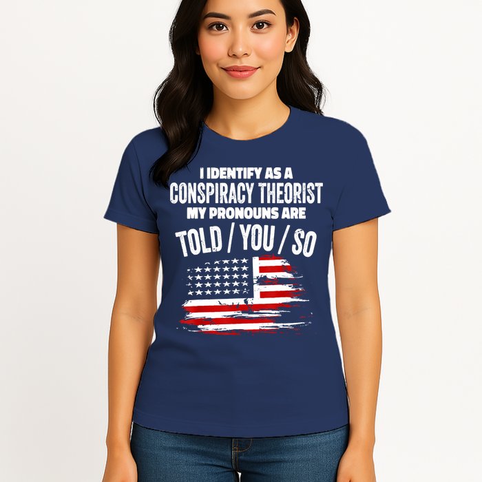 I Identify As A Conspiracy Theorist Pronouns Are Told You So Womens T-Shirt