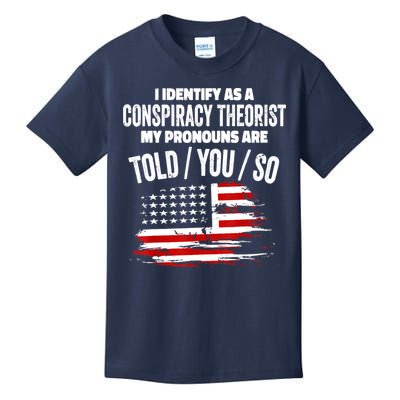 I Identify As A Conspiracy Theorist Pronouns Are Told You So Kids T-Shirt