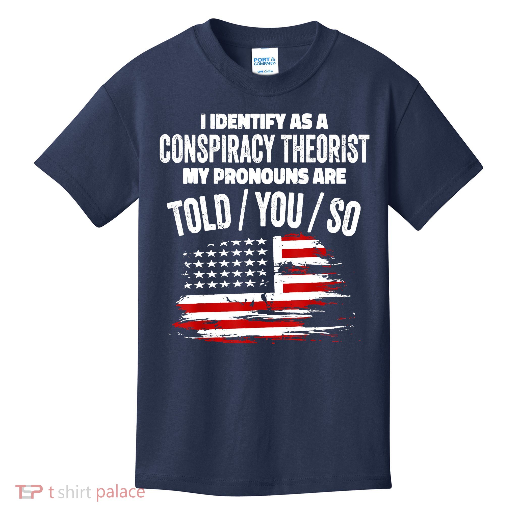 I Identify As A Conspiracy Theorist Pronouns Are Told You So Kids T-Shirt