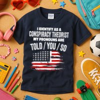 I Identify As A Conspiracy Theorist Pronouns Are Told You So Kids T-Shirt