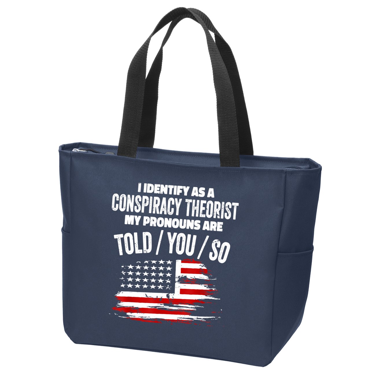 I Identify As A Conspiracy Theorist Pronouns Are Told You So Zip Tote Bag