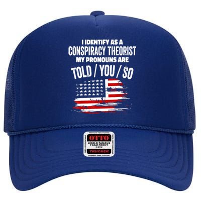 I Identify As A Conspiracy Theorist Pronouns Are Told You So High Crown Mesh Back Trucker Hat