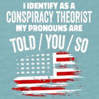 I Identify As A Conspiracy Theorist Pronouns Are Told You So Sueded Cloud Jersey T-Shirt
