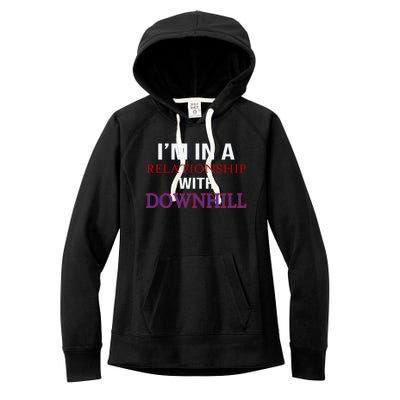 Im In A Relationship With Downhill Funny Gift Women's Fleece Hoodie