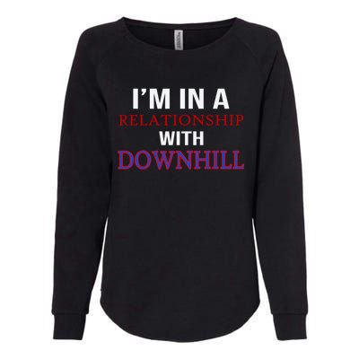 Im In A Relationship With Downhill Funny Gift Womens California Wash Sweatshirt