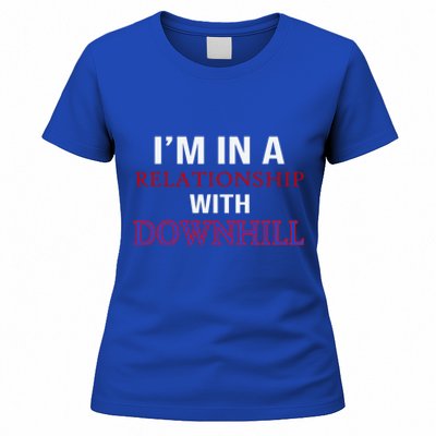 Im In A Relationship With Downhill Funny Gift Women's T-Shirt