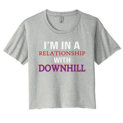 Im In A Relationship With Downhill Funny Gift Women's Crop Top Tee