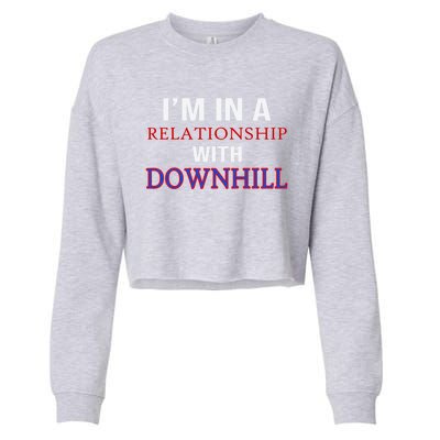 Im In A Relationship With Downhill Funny Gift Cropped Pullover Crew