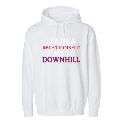 Im In A Relationship With Downhill Funny Gift Garment-Dyed Fleece Hoodie