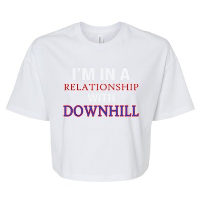 Im In A Relationship With Downhill Funny Gift Bella+Canvas Jersey Crop Tee