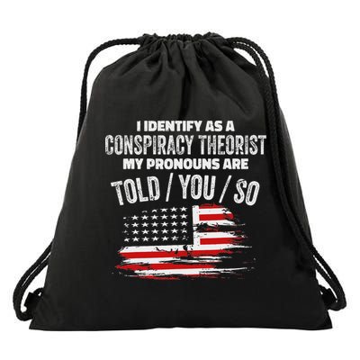 I Identify As A Conspiracy Theorist Pronouns Are Told You So Drawstring Bag