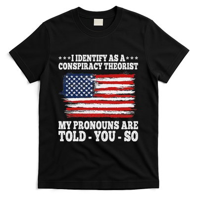 I Identify As A Conspiracy Theorist Pronouns Are Told You So T-Shirt