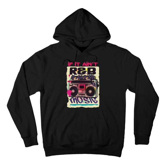 If It AinT R&B It AinT No Music 80s 90s Oldschool Graffiti Hoodie