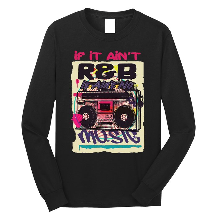 If It AinT R&B It AinT No Music 80s 90s Oldschool Graffiti Long Sleeve Shirt