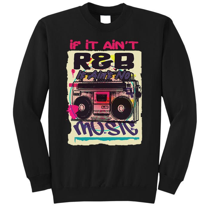 If It AinT R&B It AinT No Music 80s 90s Oldschool Graffiti Sweatshirt