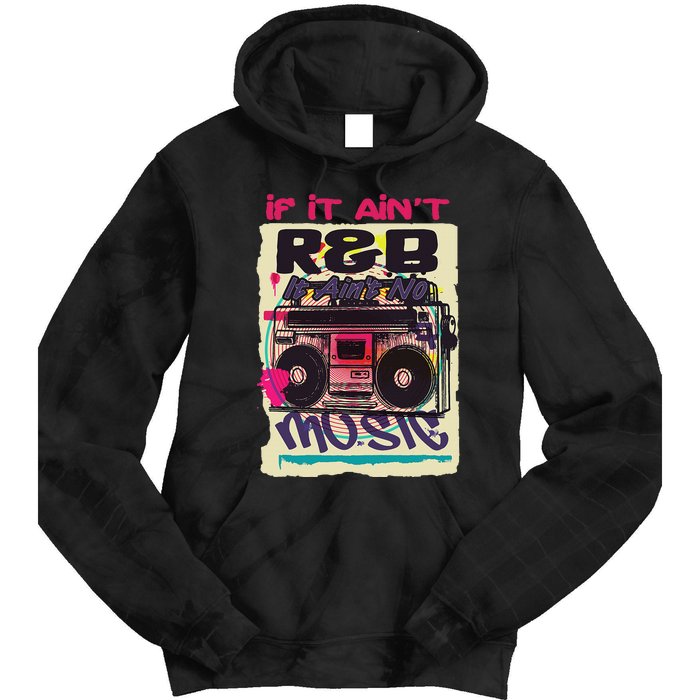 If It AinT R&B It AinT No Music 80s 90s Oldschool Graffiti Tie Dye Hoodie