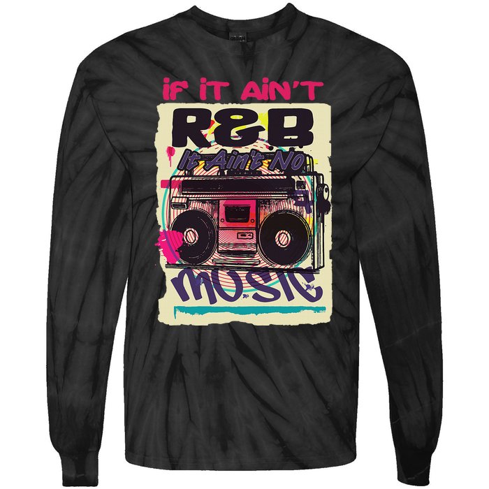 If It AinT R&B It AinT No Music 80s 90s Oldschool Graffiti Tie-Dye Long Sleeve Shirt