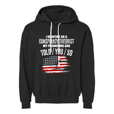 I identify As a Conspiracy Theorist Pronouns Are Told You So Garment-Dyed Fleece Hoodie