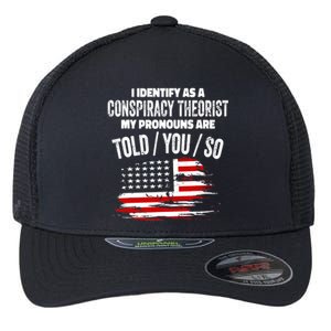 I identify As a Conspiracy Theorist Pronouns Are Told You So Flexfit Unipanel Trucker Cap